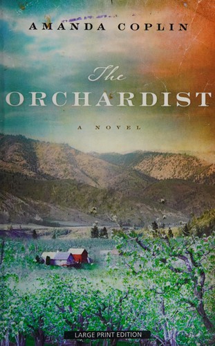 Amanda Coplin: The orchardist (2013, Large Print Press, a part of Gale, Cengage Learning)
