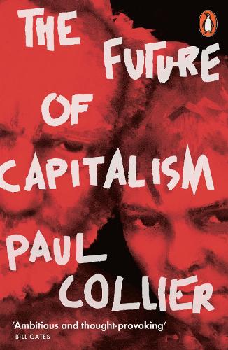 Paul Collier: The Future of Capitalism: Facing the New Anxieties (2018, HarperCollins Publishers)