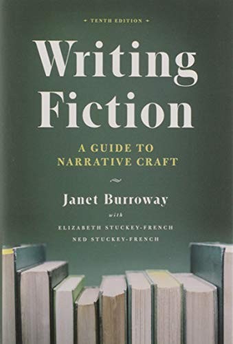 Janet Burroway, Elizabeth Stuckey-French, Ned Stuckey-French: Writing Fiction, Tenth Edition (Hardcover, 2019, University of Chicago Press)
