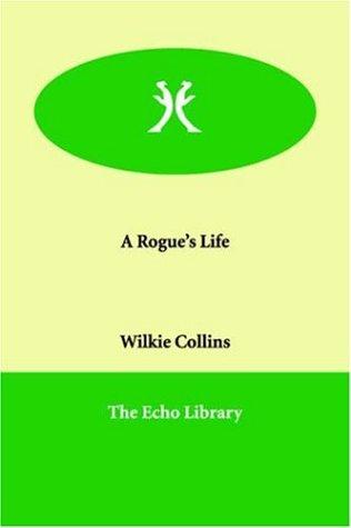 Wilkie Collins: A Rogue's Life (Paperback, 2005, Echo Library)