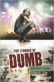 Antony John: Five flavors of Dumb (2010, Dial Books)