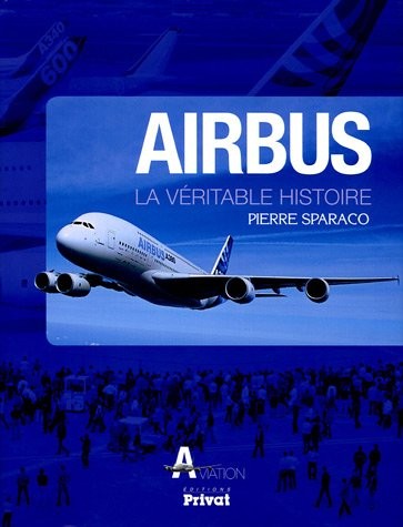 Pierre Sparaco: Airbus : La véritable histoire (Privat)