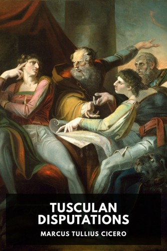 Cicero: Tusculan Disputations (2020, Standard Ebooks)