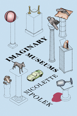 Nicolette Polek: Imaginary Museums (2020, Counterpoint Press)