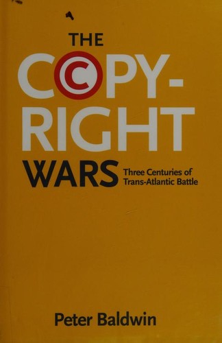 Peter Baldwin: The copyright wars (2014, Princeton University Press)