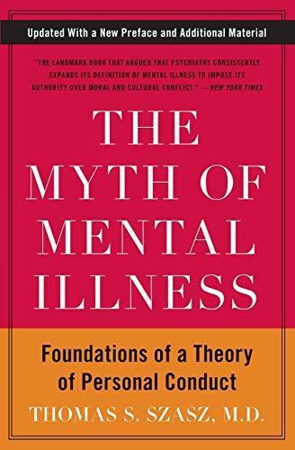 Thomas Stephen Szasz: The Myth of Mental Illness : Foundations of a Theory of Personal Conduct (2010)