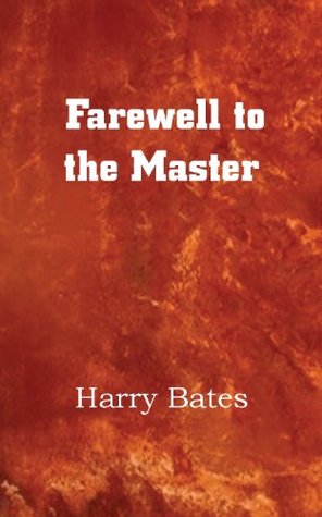 Harry Bates: Farewell to the Master (Paperback, 2013, Spastic Cat Press)