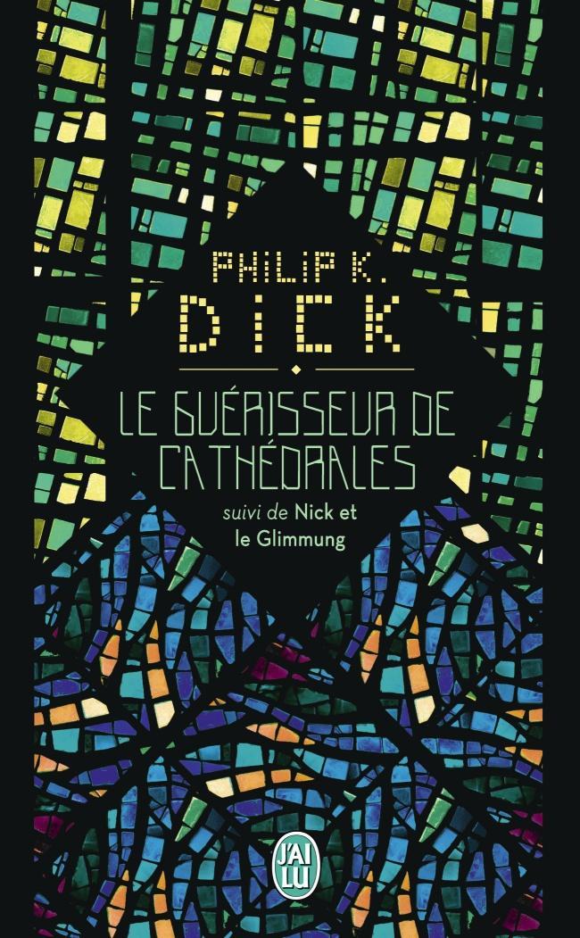 Philip K. Dick: Le guérisseur de cathédrales (French language, 2015, J'ai Lu)
