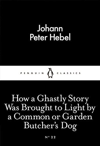 Johann Peter Hebel: How a Ghastly Story Was Brought to Light by a Common or Garden Butchers Dog (Paperback, 2015, Penguin Classics)