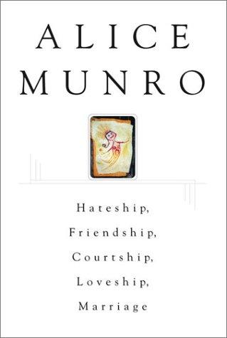 Alice Munro: Hateship, friendship, courtship, loveship, marriage (2001, McClelland & Stewart)