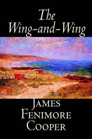 James Fenimore Cooper: The Wing-and-wing (Hardcover, 2004, Wildside Press)