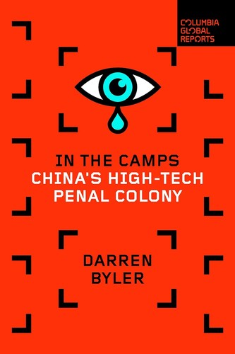 Darren Byler: In the Camps (2021, Columbia Global Reports)