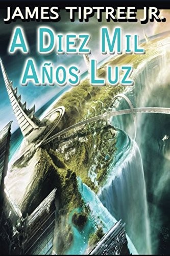 James Tiptree Jr.: A Diez Mil Años Luz (Paperback, Spanish language, 2009, Grupo Ajec)