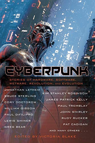 Kim Stanley Robinson, William Gibson, Bruce Sterling, Benjamin Parzybok, Jonathan Lethem, Victoria Blake, Lewis Shiner, David Marusek, Paul Tremblay: Cyberpunk (Paperback, 2019, Underland Press)