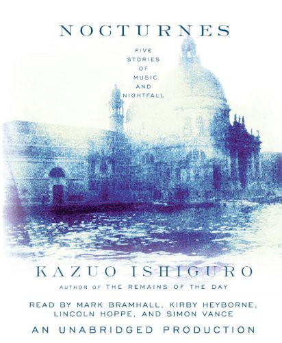 Kazuo Ishiguro, Simon Vance, Kirby Heyborne, Lincoln Hoppe, Mark Bramhall: Nocturnes (AudiobookFormat, 2009, Brand: Random House Audio, Random House Audio)