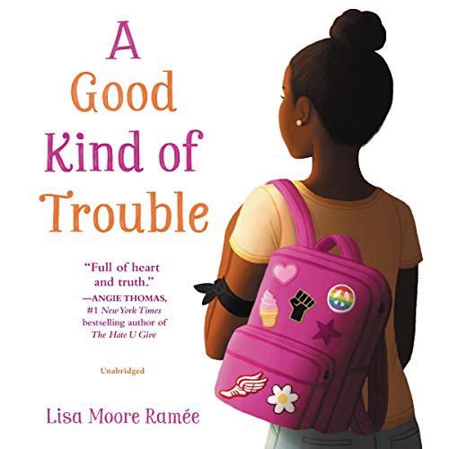 Lisa Moore Ramée, e: A Good Kind of Trouble (AudiobookFormat, 2019, Balzer & Bray/Harperteen, HarperCollins B and Blackstone Audio)