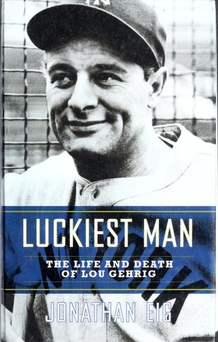 Jonathan Eig: Luckiest Man (Hardcover, 2005, Thorndike Press)