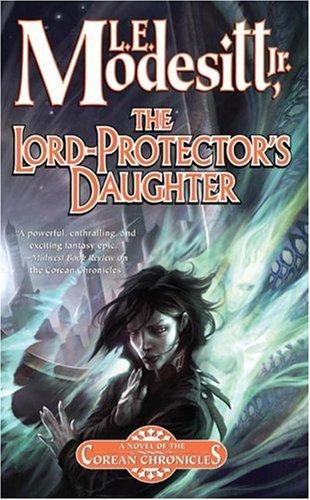 L. E. Modesitt Jr.: The Lord-Protector's Daughter (Corean Chronicles) (Paperback, 2009, Tor Fantasy)