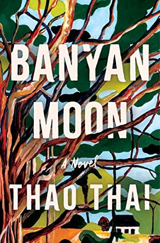 Thao Thai: Banyan Moon (2023, HarperCollins Publishers, Mariner Books)