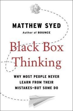 Matthew Syed, Matthew Syed: Black Box Thinking: Why Most People Never Learn from Their Mistakes--But Some Do (2015)