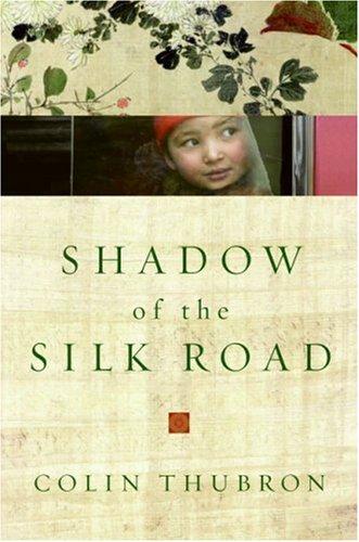 Colin Thubron: Shadow of the Silk Road (Hardcover, 2007, HarperCollins)
