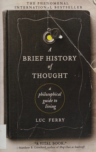 Luc Ferry, Luc Ferry: A Brief History of Thought: A Philosophical Guide to Living (2011, Harper Perennial)