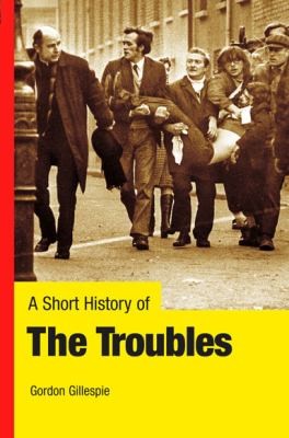 Gordon Gillespie: A Short History Of The Troubles (2009, Gill & Macmillan Ltd)
