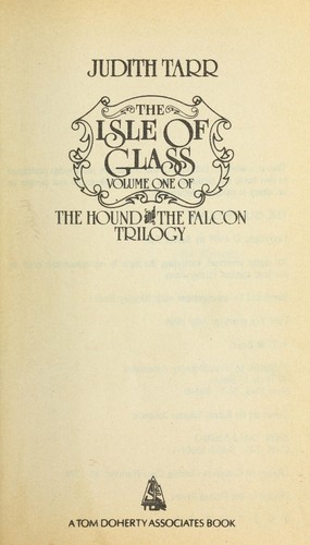 Judith Tarr: The Isle of Glass (The Hound and the Falcon Trilogy, Vol 1) (Paperback, 1986, Tom Doherty Assoc Llc)