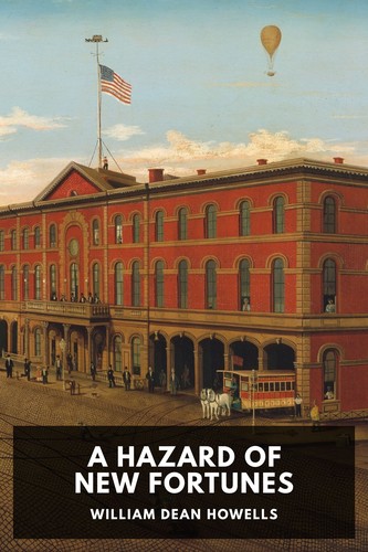 William Dean Howells: A Hazard of New Fortunes (2023, Standard Ebooks)
