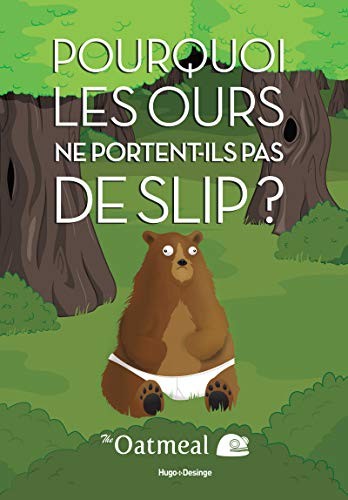The Oatmeal: Pourquoi les ours ne portent-ils pas de slip ? (Paperback, French language, 2015, DESINGE HUGO)
