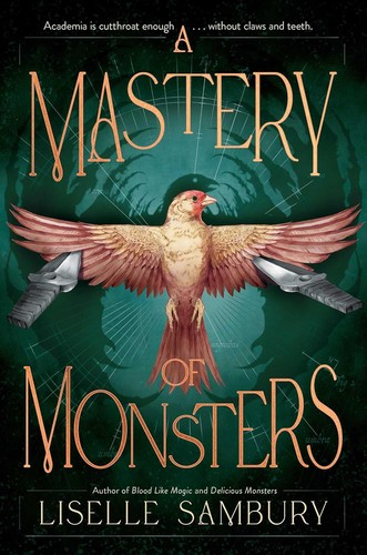 Liselle Sambury: Mastery of Monsters (Hardcover, 2025, McElderry Books, Margaret K.)