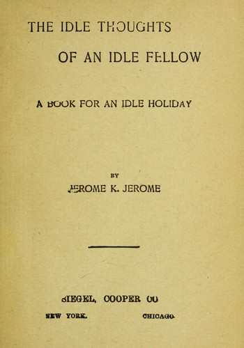 Jerome K. Jerome: The idle thoughts of an idle fellow (1910, Siegel, Cooper)