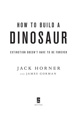 John R. Horner: How to build a dinosaur (2009, Dutton)