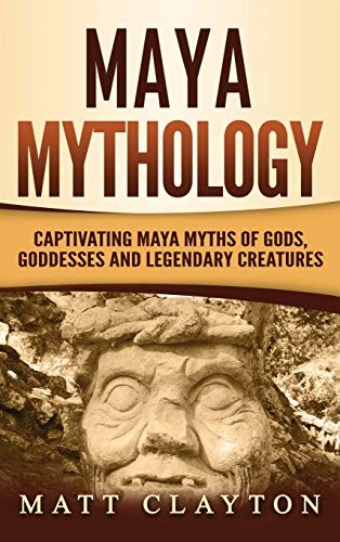 Matt Clayton: Maya Mythology (Hardcover, 2020, Refora Publications)