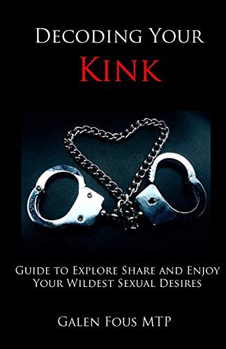 Galen Fous MTP: Decoding Your Kink (Paperback, Createspace Independent Publishing Platform, CreateSpace Independent Publishing Platform)