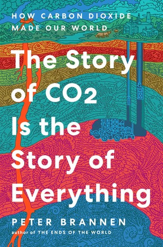 Peter Brannen: The Story of CO2 Is the Story of Everything (HarperCollins)
