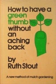Ruth Stout: How to have a green thumb without an aching back (1974, Galahad Books)