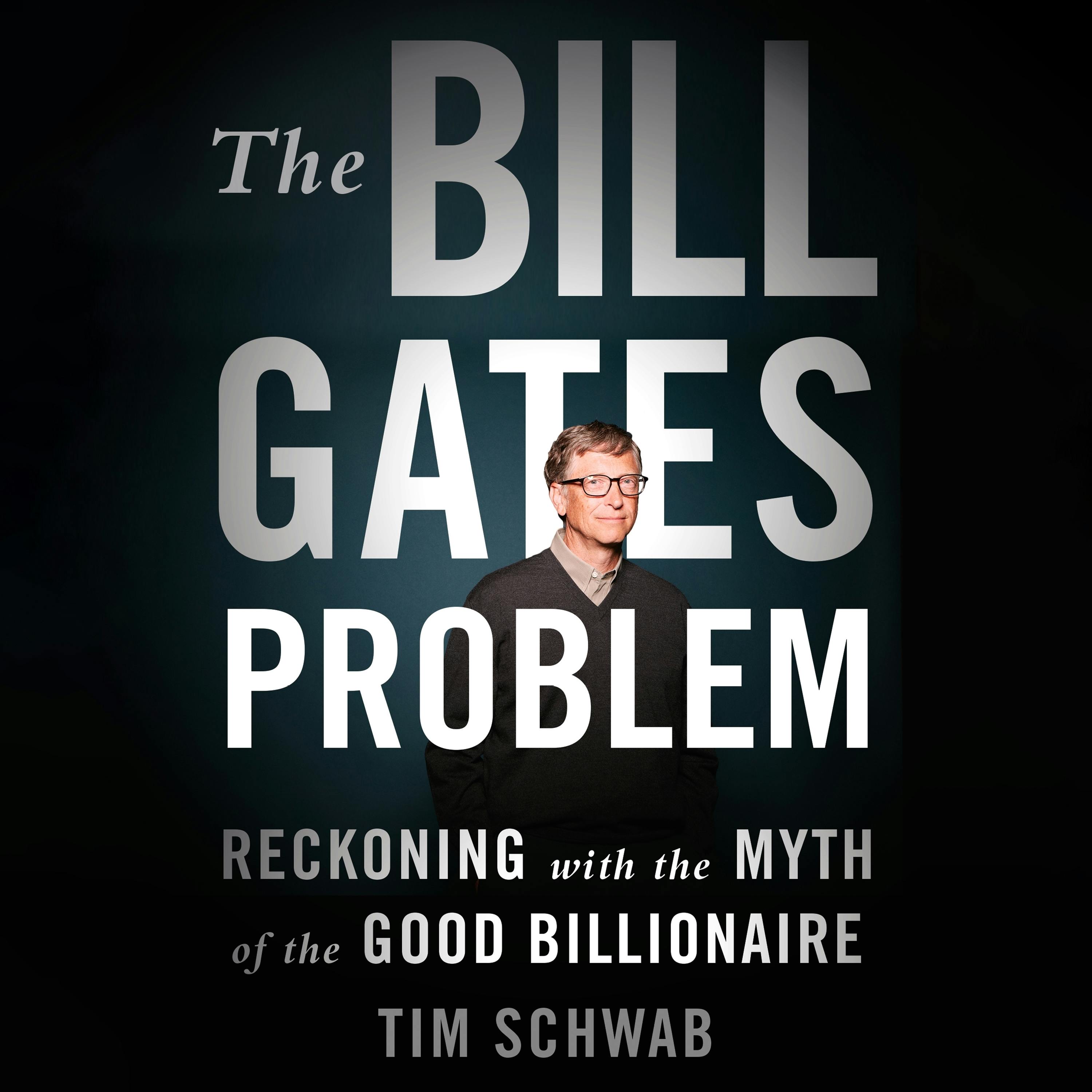 Tim Schwab, Timothy W. Schwab: Bill Gates Problem (2023, Holt & Company, Henry)