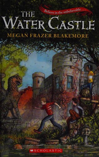 Megan Frazer Blakemore: The Water Castle (2014, Scholastic)