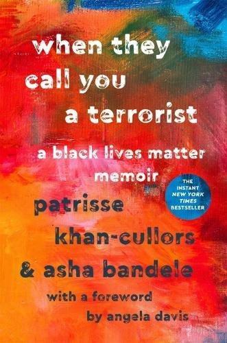 Patrisse Khan-Cullors: When They Call You a Terrorist: A Black Lives Matter Memoir (2018, St. Martin's Press)