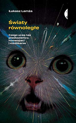 Lukasz Lamza: Swiaty równolegle. Czego ucza nas plaskoziemcy, homeopaci i rózdzkarze (Paperback, 2020, Czarne)