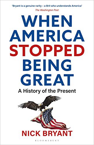 Nick Bryant: When America Stopped Being Great (Hardcover, Bloomsbury Continuum)