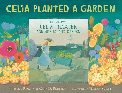 Gary D. Schmidt, Melissa Sweet, Phyllis Root: Celia Planted a Garden (2022, Candlewick Press)