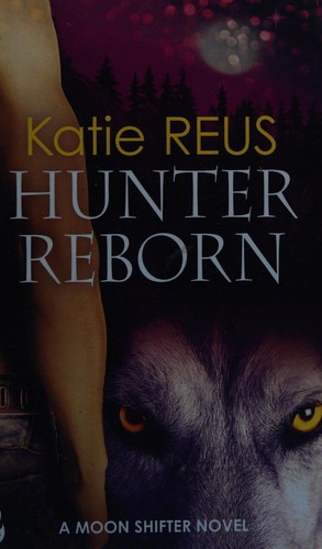 Katie Reus: Hunter Reborn (2015, Headline Publishing Group)