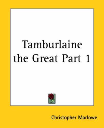 Christopher Marlowe: Tamburlaine The Great (2004, Kessinger Publishing)