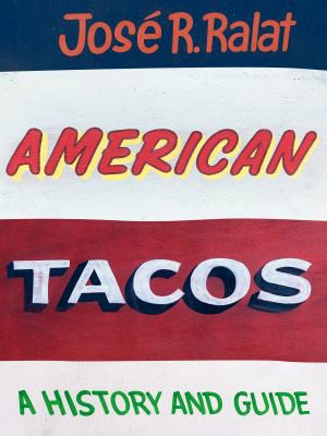 José R. Ralat: American Tacos (2020, University of Texas Press)