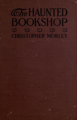 Christopher Morley: The haunted bookshop (1919, Doubleday, Page)