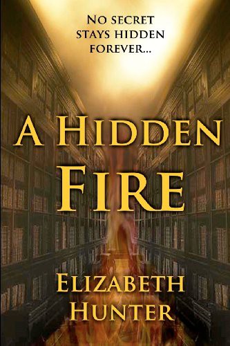 Elizabeth Hunter: A Hidden Fire (Paperback, 2012, CreateSpace Independent Publishing Platform, Brand: CreateSpace Independent Publishing Platform)