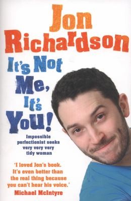 Jon Richardson: It's Not Me, It's You! (2012, HarperCollins)