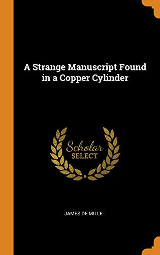 James De Mille: A Strange Manuscript Found in a Copper Cylinder (Hardcover, 2018, Franklin Classics Trade Press)